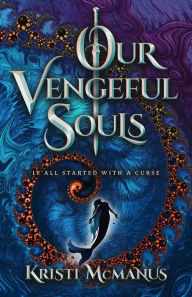 Title: Our Vengeful Souls, Author: Kristi McManus