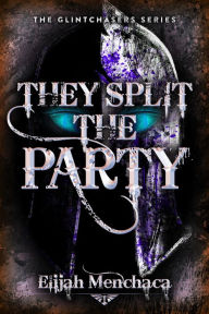 Title: They Split the Party, Author: Elijah Menchaca