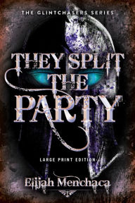 Title: They Split the Party (Large Print Edition), Author: Elijah Menchaca
