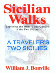 Title: A Traveler's Two Sicilies: Exploring the History and Culture of Southern Italy and Sicily, Author: William J. Bonville