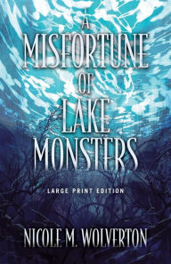 Title: A Misfortune of Lake Monsters (Large Print Edition), Author: Nicole M. Wolverton