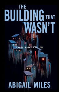 Title: The Building That Wasn't (Large Print Edition), Author: Abigail Miles