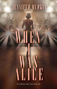 Title: When I Was Alice, Author: Jennifer Murgia