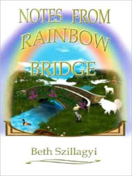 Title: Notes From Rainbow Bridge, Author: Beth Szillagyi