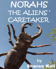 Title: Norahs: The Alien's Caretaker, Author: Sharon Kull