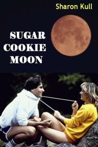 Title: Sugar Cookie Moon, Author: Sharon Kull