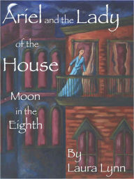 Title: Ariel and the Lady of the House: Moon in the 8th, Author: Laura Lynn