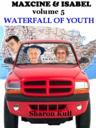 Title: Waterfall of Youth [Maxcine & Isabel Vol. VI], Author: Sharon Kull