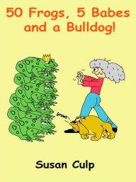 Title: 50 Frogs, 5 Babes and a Bulldog, Author: Susan Culp