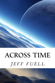 Title: Across Time, Author: Jeff Fuell