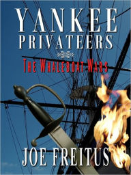 Title: Yankee Privateers: The Whaleboat Wars, Author: Joe Freitus