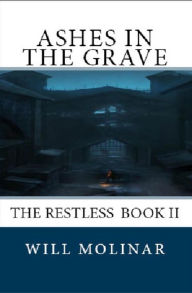 Title: Ashes in the Grave [The Restless Book II], Author: Will Molinar