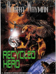 Title: Recycled Hero, Author: Robert Wayman