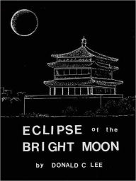 Title: Eclipse of the Bright Moon, Author: Donald C. Lee