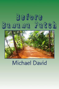 Title: Before Banana Patch, Author: Michael David