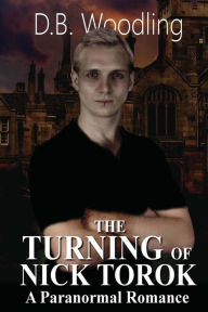 Title: The Turning of Nick Torok, Author: D.B. Woodling