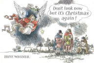 Title: Don't Look Now But It's Christmas Again, Author: Fritz Wegner
