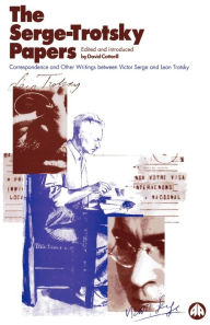 Title: The Serge Trotsky Papers: Correspondence and Other Writings Between Victor Serge and Leon Trotsky, Author: David Cotterill