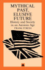 Mythical Pasts, Elusive Futures: History and Society in an Anxious Age