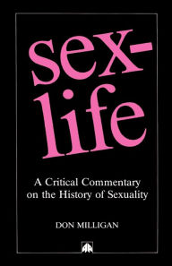 Title: Sex-Life: A Critical Commentary on the History of Sexuality, Author: Don Milligan