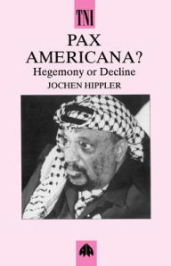 Title: Pax Americana: Hegemony and Decline, Author: Jochen Hippler