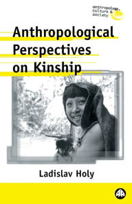 Title: Anthropological Perspectives on Kinship / Edition 1, Author: Ladislav Holy