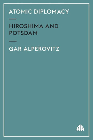 Atomic Diplomacy: Hiroshima and Potsdam / Edition 2