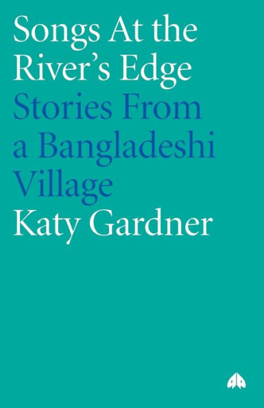 Songs At the River's Edge: Stories From a Bangladeshi Village