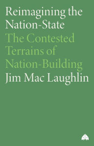 Title: Reimagining the Nation-State: The Contested Terrains of Nation-Building, Author: Jim MacLaughlin