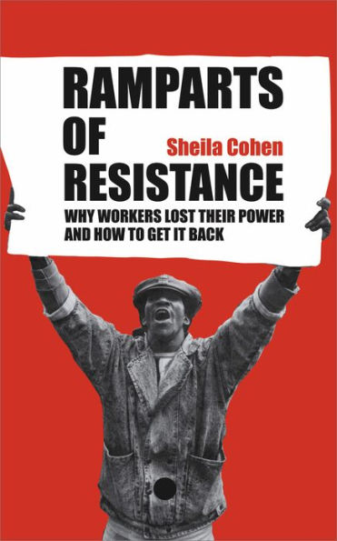 Ramparts of Resistance: Why Workers Lost Their Power, and How to Get It Back