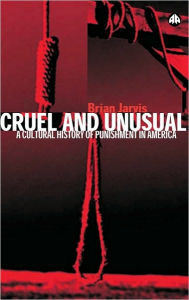 Title: Cruel And Unusual: Punishment and U.S. Culture, Author: Brian Jarvis