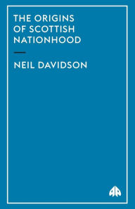 Title: The Origins of Scottish Nationhood, Author: Neil Davidson