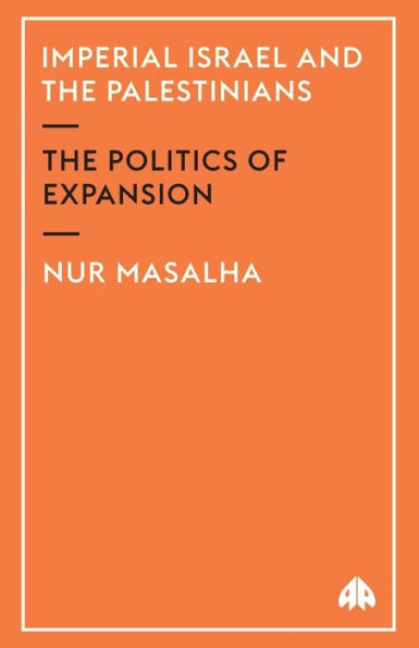 Imperial Israel And The Palestinians: The Politics of Expansion