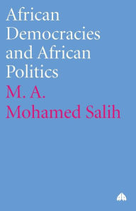 Title: African Democracies and African Politics, Author: M. A. Mohamed Salih