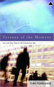 Title: Tyranny of the Moment: Fast and Slow Time in the Information Age, Author: Thomas Hylland Eriksen