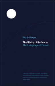 Title: Rising Of The Moon: The Language of Power, Author: Ella O'Dwyer