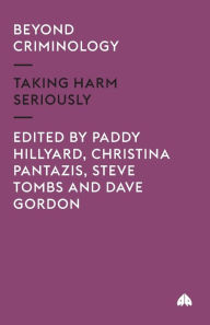 Title: Beyond Criminology: Taking Harm Seriously, Author: Paddy Hillyard