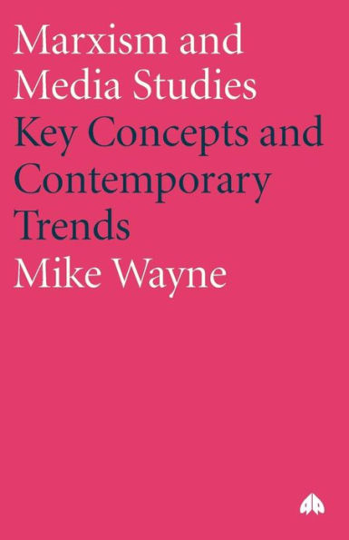 Marxism and Media Studies: Key Concepts Contemporary Trends