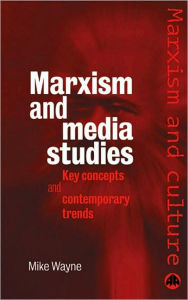 Title: Marxism And Media Studies: Key Concepts and Contemporary Trends, Author: Mike Wayne