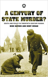 Title: Century of State Murder: Death and Policy in 20th Century Russia, Author: Michael Haynes