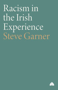 Title: Racism in the Irish Experience, Author: Steve Garner