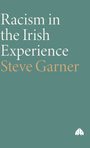 Title: Racism in the Irish Experience, Author: Steve Garner
