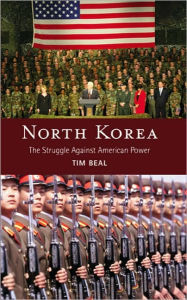 Title: North Korea: The Struggle against American Power, Author: Tim Beal