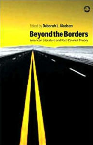 Title: Beyond the Borders: American Literature and Post-Colonial Theory, Author: Deborah L. Madsen