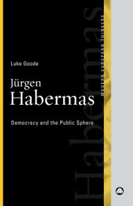 Title: Jurgen Habermas: Democracy and the Public Sphere, Author: Luke Goode