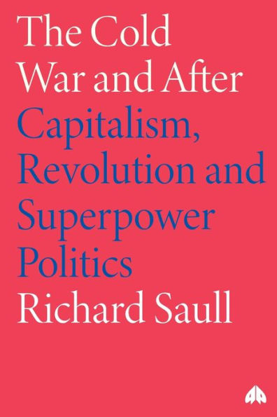 The Cold War and After: Capitalism, Revolution and Superpower Politics