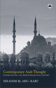Title: Contemporary Arab Thought: Studies in Post-1967 Arab Intellectual History / Edition 1, Author: Ibrahim M. Abu-Rabi'