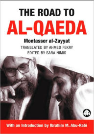 Title: The Road to Al-Qaeda: The Story of bin Laden's Right-Hand Man, Author: Montasser Al-Zayyat