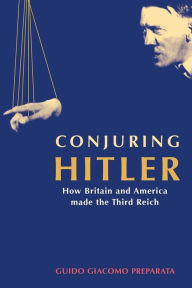 Title: Conjuring Hitler, Author: Guido Giacomo Preparata