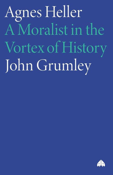 Agnes Heller: A Moralist in the Vortex of History